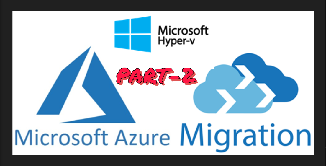 Migrating Hyper-V VMs to Azure: A Step-by-Step Guide Part-2 (The Conclusion)